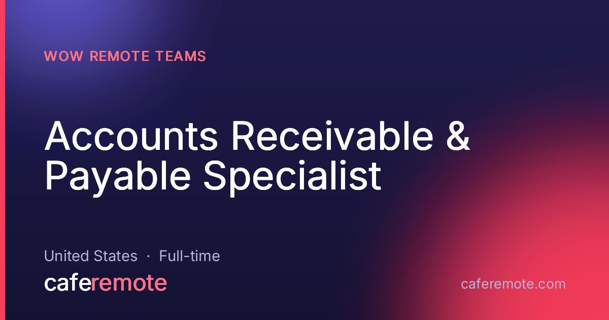 Accounts Receivable & Payable Specialist at WOW Remote Teams — remote job on CafeRemote