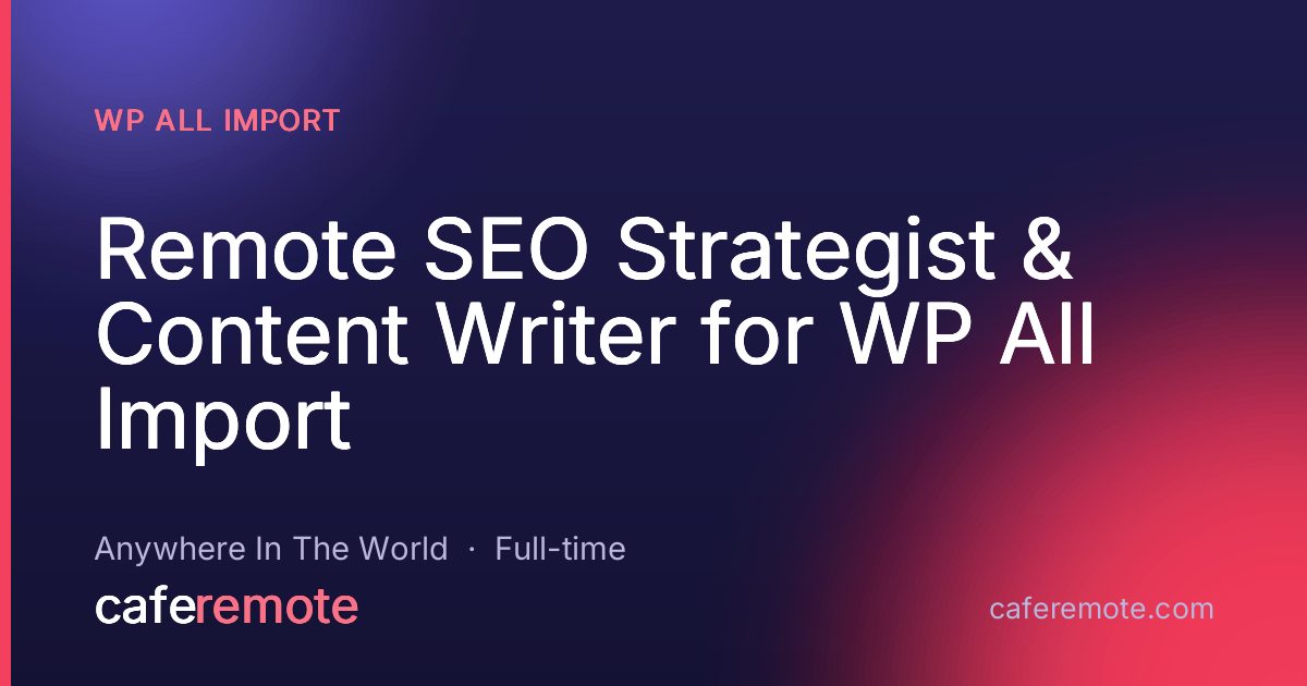 Remote SEO Strategist & Content Writer for WP All Import at WP All Import — remote job on CafeRemote