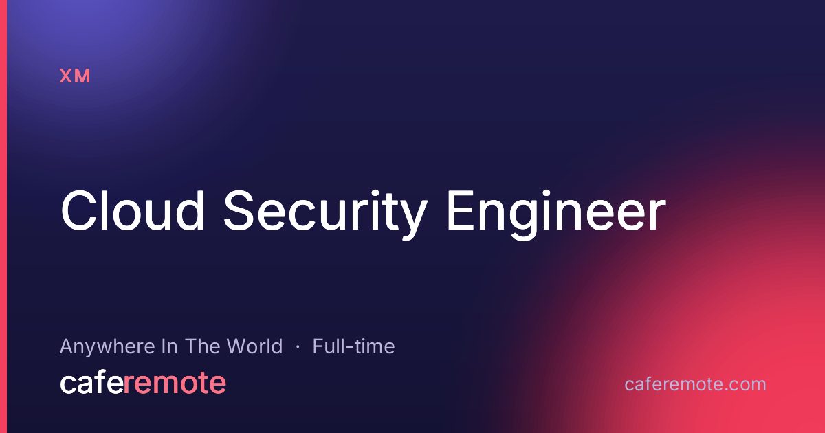 Cloud Security Engineer at XM — remote job on CafeRemote