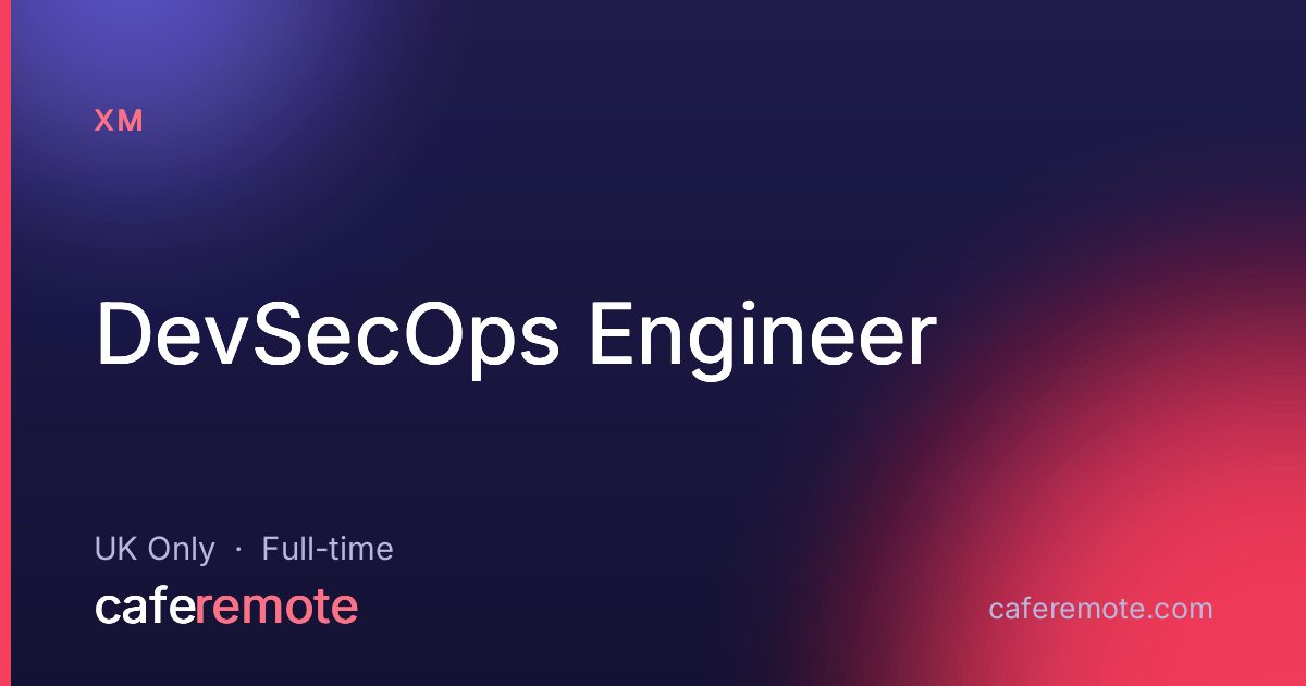 DevSecOps Engineer at XM — remote job on CafeRemote