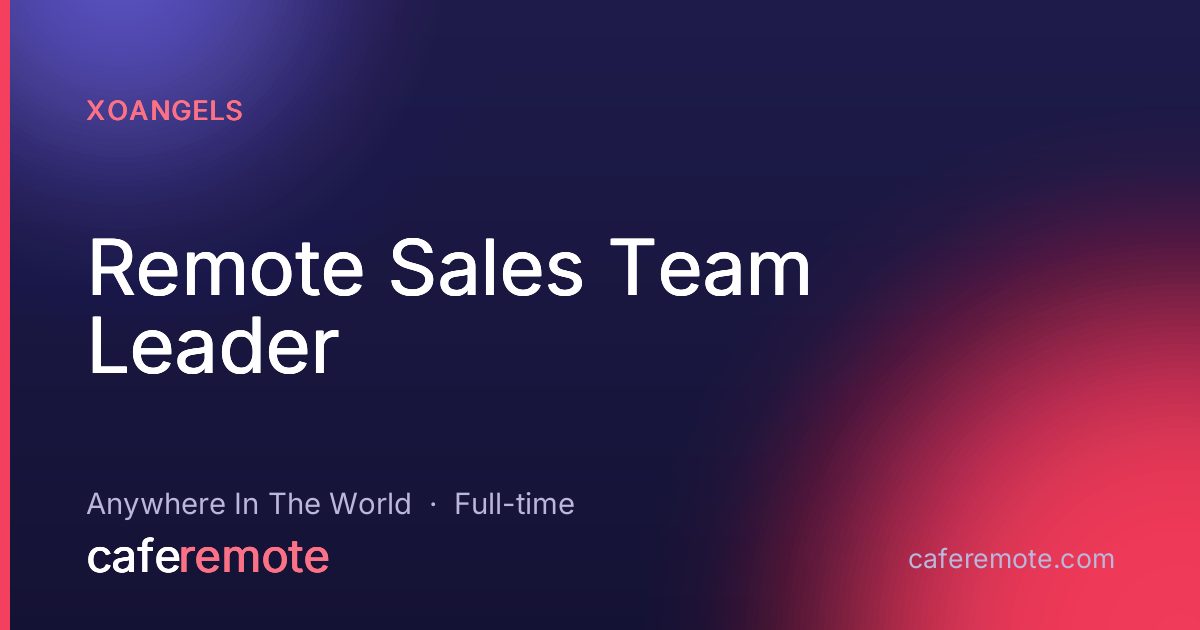 Remote Sales Team Leader at xoangels — remote job on CafeRemote