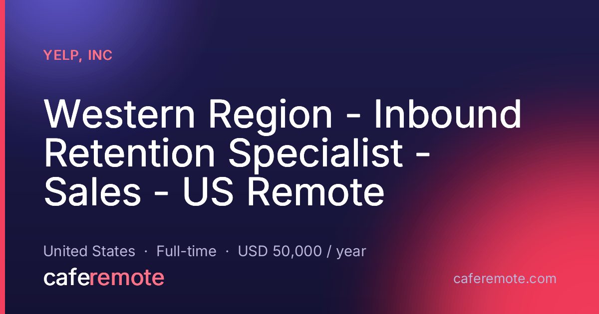 Western Region - Inbound Retention Specialist - Sales - US Remote at Yelp, Inc — remote job on CafeRemote