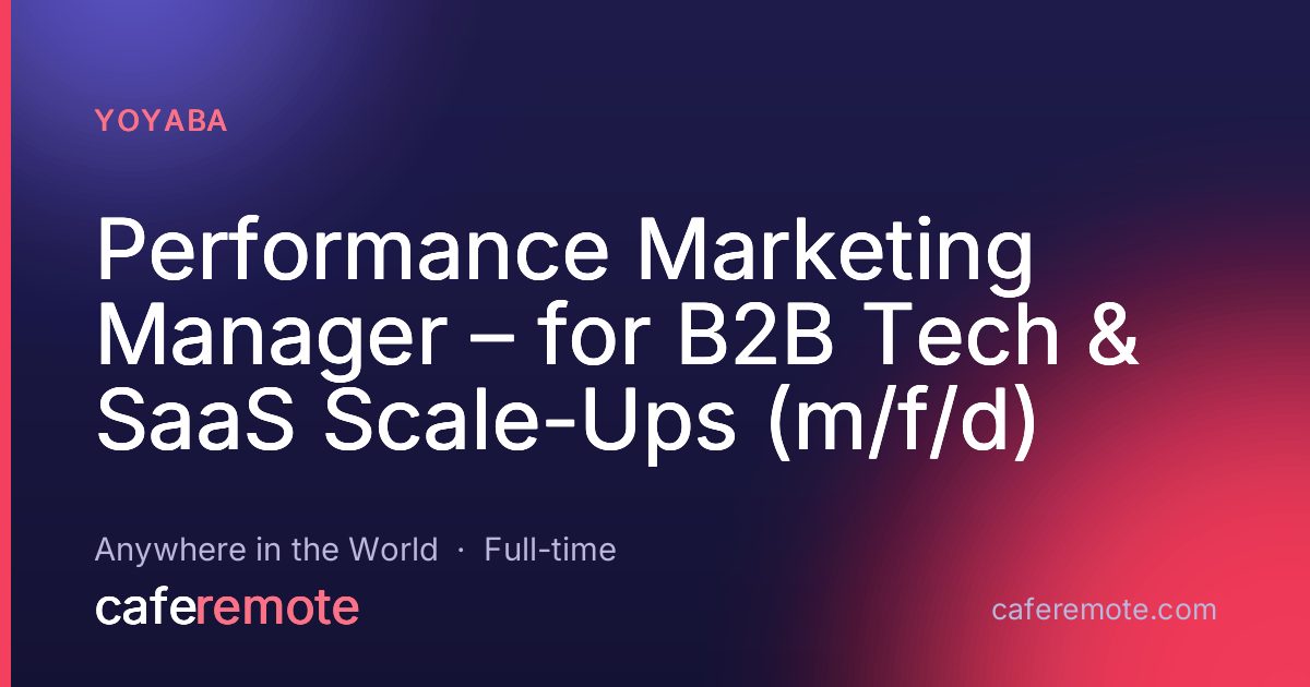 Performance Marketing Manager – for B2B Tech & SaaS Scale-Ups (m/f/d) at YOYABA — remote job on CafeRemote