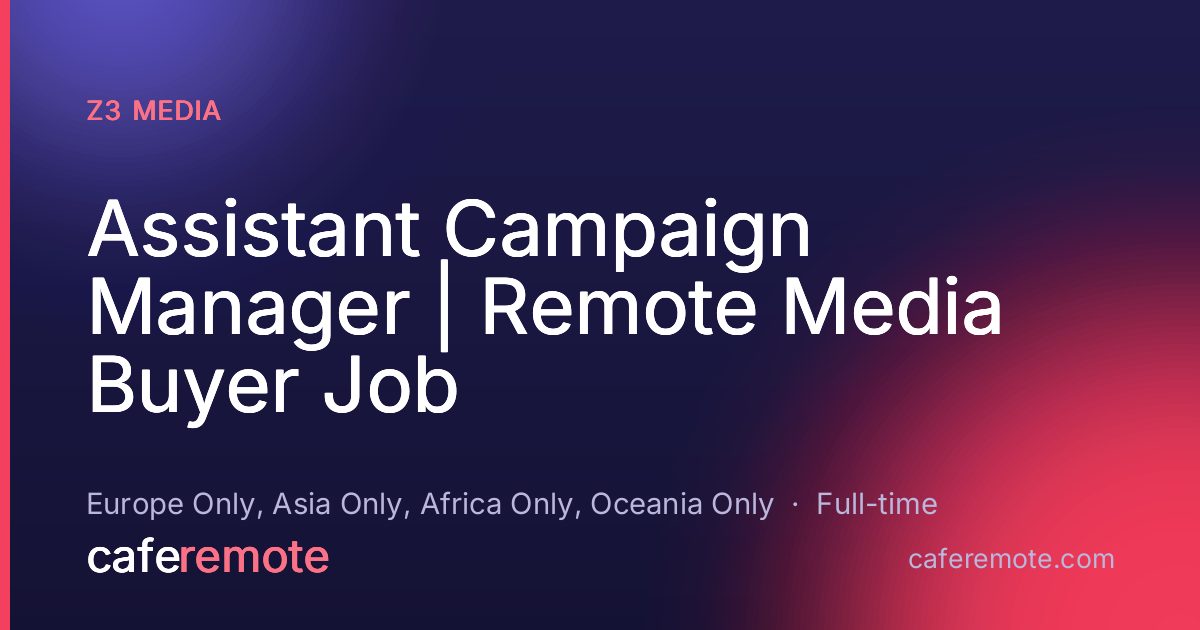 Assistant Campaign Manager | Remote Media Buyer Job at Z3 Media — remote job on CafeRemote