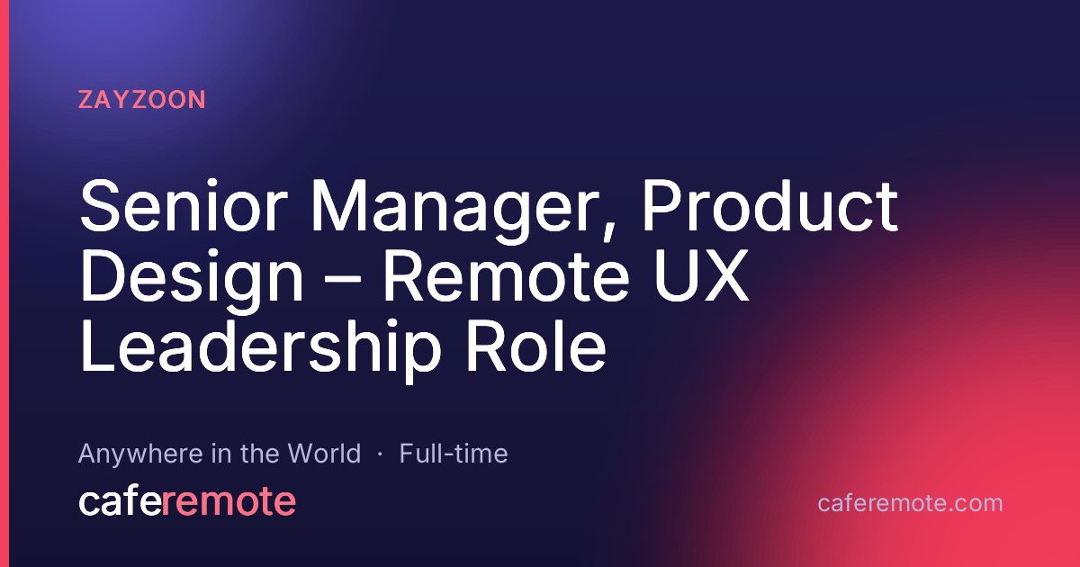 Senior Manager, Product Design – Remote UX Leadership Role at Zayzoon — remote job on CafeRemote
