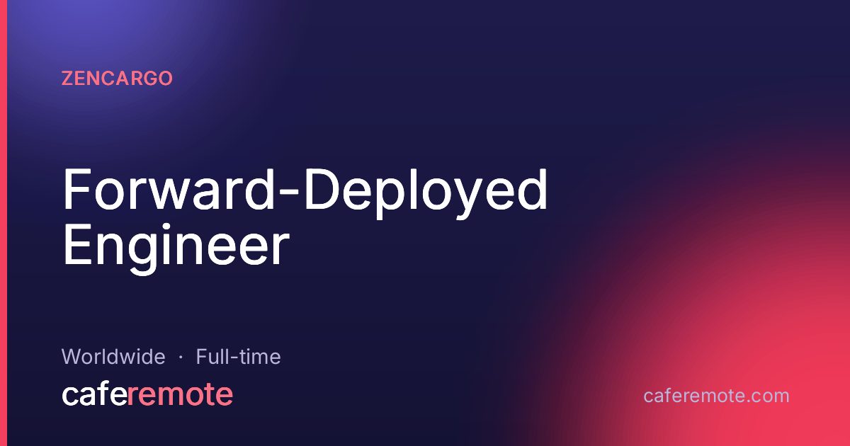 Forward-Deployed Engineer at Zencargo — remote job on CafeRemote