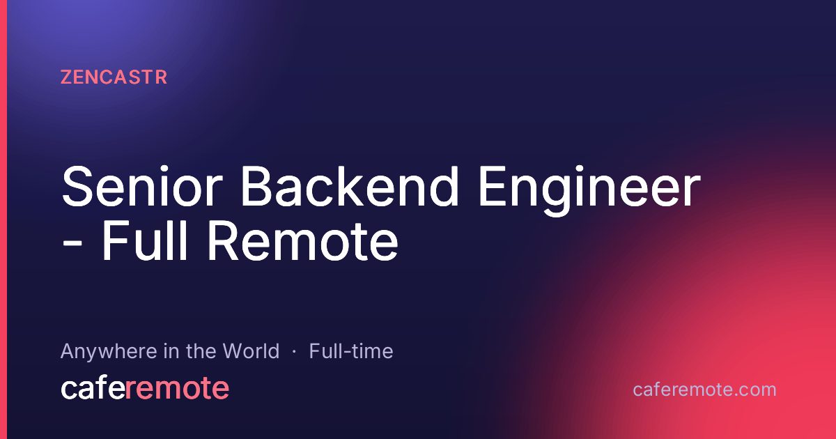 Senior Backend Engineer - Full Remote at Zencastr — remote job on CafeRemote