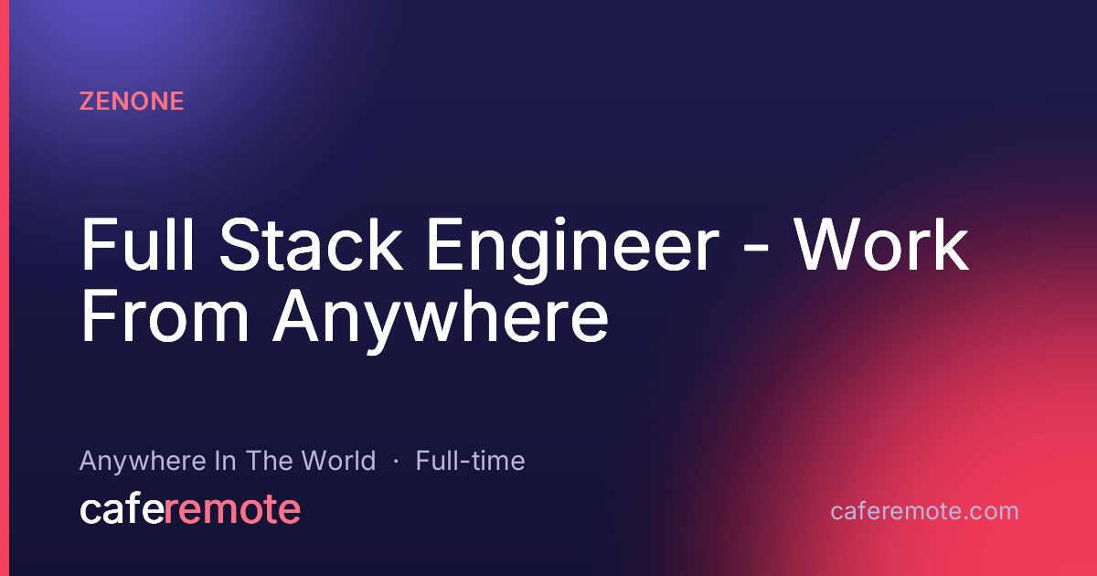 Full Stack Engineer - Work From Anywhere at ZenOne — remote job on CafeRemote