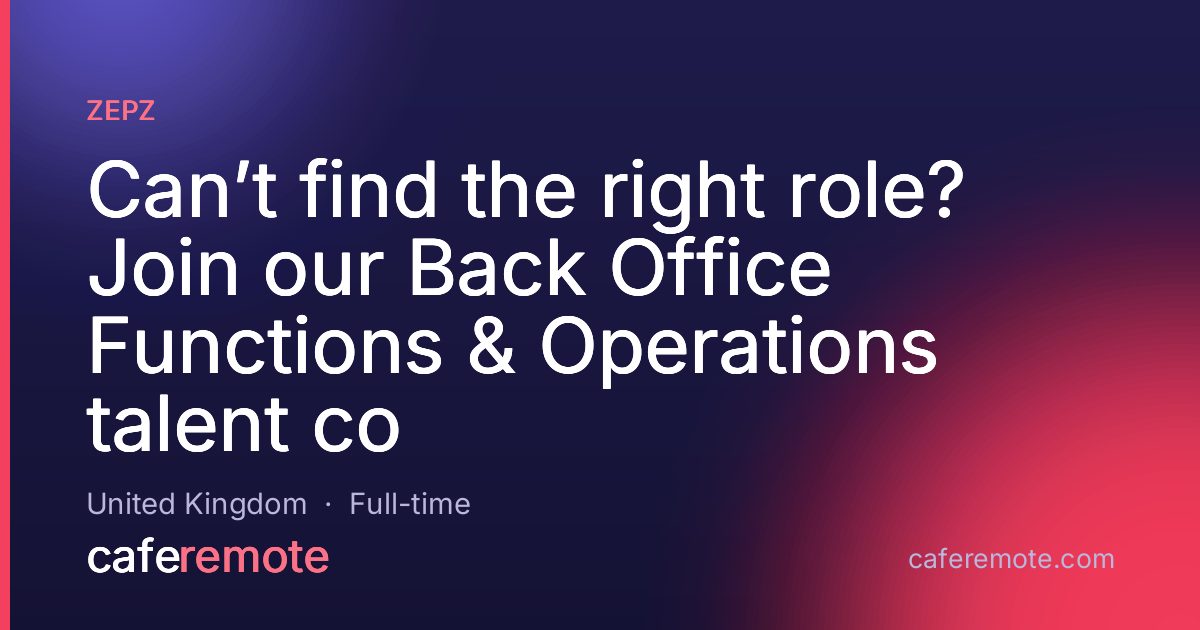 Can’t find the right role? Join our Back Office Functions & Operations talent co at Zepz — remote job on CafeRemote