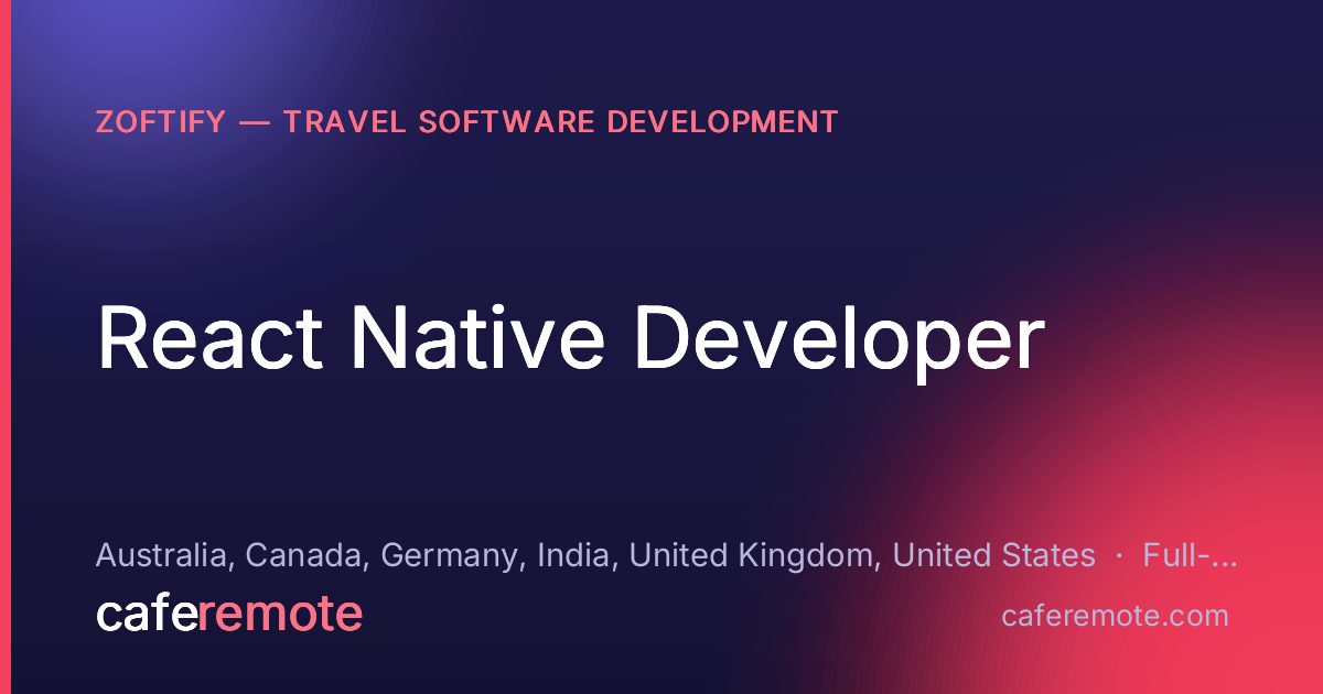 React Native Developer at Zoftify — Travel Software Development — remote job on CafeRemote